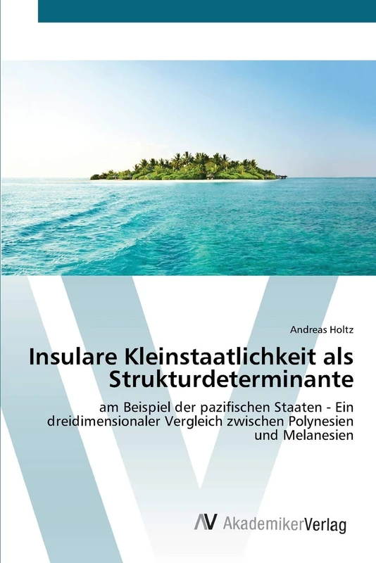 Insulare Kleinstaatlichkeit als Strukturdeterminante: am Beispiel der pazifischen Staaten - Ein dreidimensionaler Vergleich zwischen Polynesien und Melanesien - Image 1