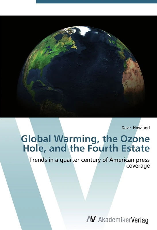 Global Warming, the Ozone Hole, and the Fourth Estate: Trends in a quarter century of American press coverage