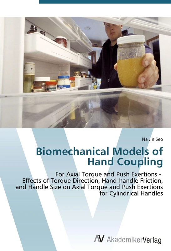 Biomechanical Models of Hand Coupling: For Axial Torque and Push Exertions - Effects of Torque Direction, Hand-handle Friction, and Handle Size on ... and Push Exertions for Cylindrical Handles - Image 1
