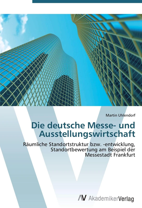 Die deutsche Messe- und Ausstellungswirtschaft: Räumliche Standortstruktur bzw. -entwicklung, Standortbewertung am Beispiel der Messestadt Frankfurt - Image 1