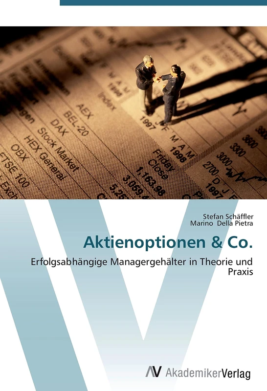Aktienoptionen & Co.: Erfolgsabhängige Managergehälter in Theorie und Praxis