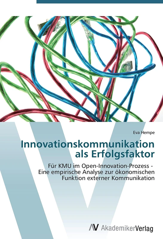 Innovationskommunikation als Erfolgsfaktor: Für KMU im Open-Innovation-Prozess - Eine empirische Analyse zur ökonomischen Funktion externer Kommunikation