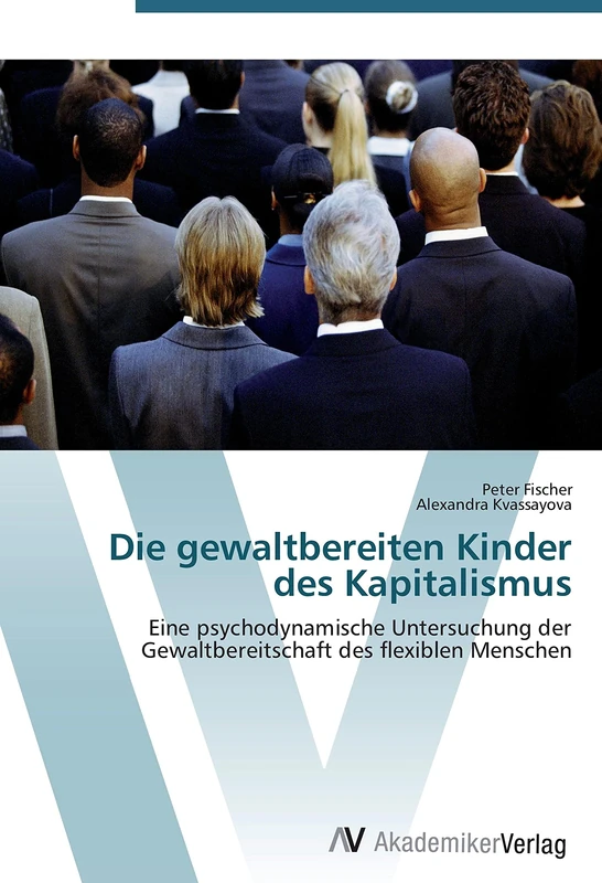 Die gewaltbereiten Kinder des Kapitalismus: Eine psychodynamische Untersuchung der Gewaltbereitschaft des flexiblen Menschen - Image 1
