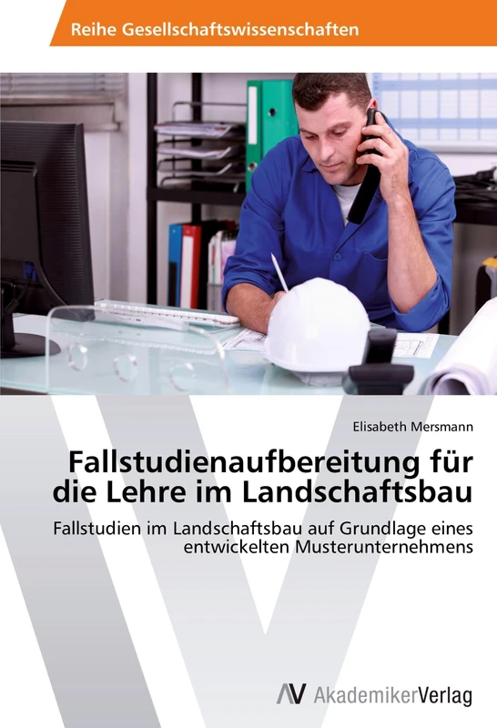 Fallstudienaufbereitung für die Lehre im Landschaftsbau: Fallstudien im Landschaftsbau auf Grundlage eines entwickelten Musterunternehmens