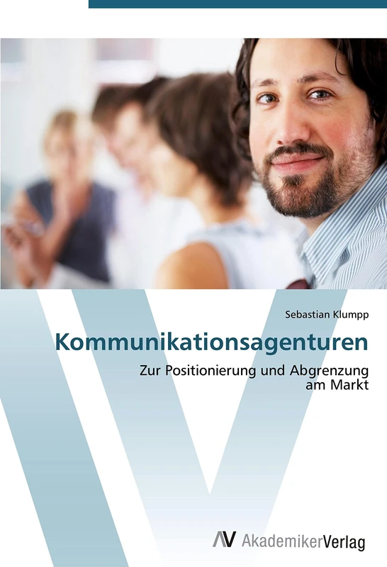 Kommunikationsagenturen: Zur Positionierung und Abgrenzung am Markt