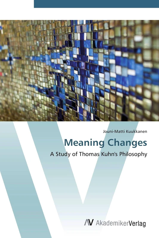 Meaning Changes: A Study of Thomas Kuhn's Philosophy