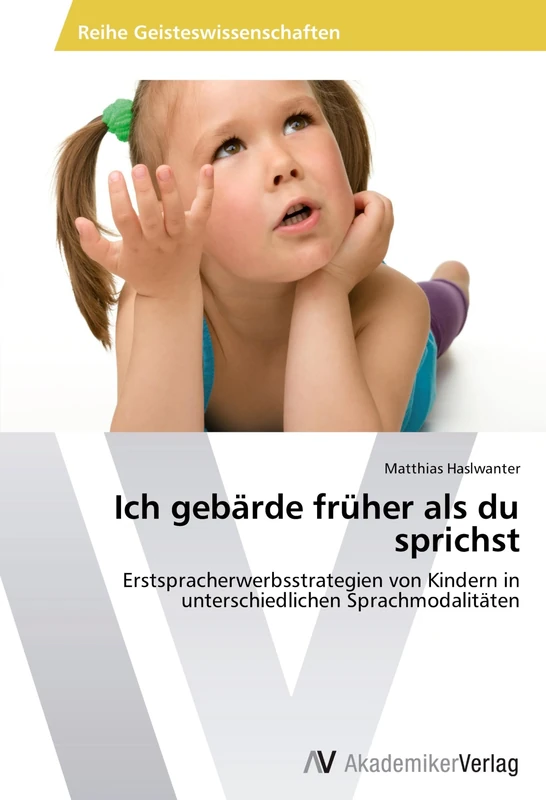 Ich gebärde früher als du sprichst: Erstspracherwerbsstrategien von Kindern in unterschiedlichen Sprachmodalitäten