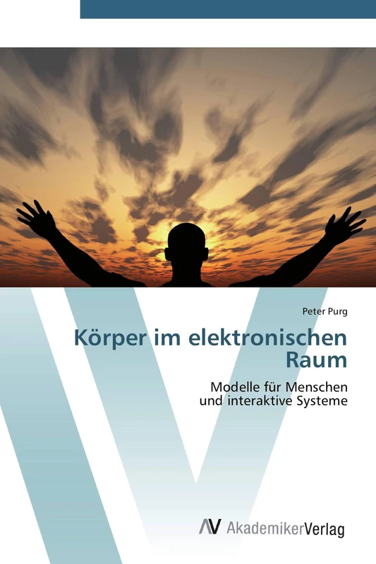 Körper im elektronischen Raum: Modelle für Menschen und interaktive Systeme