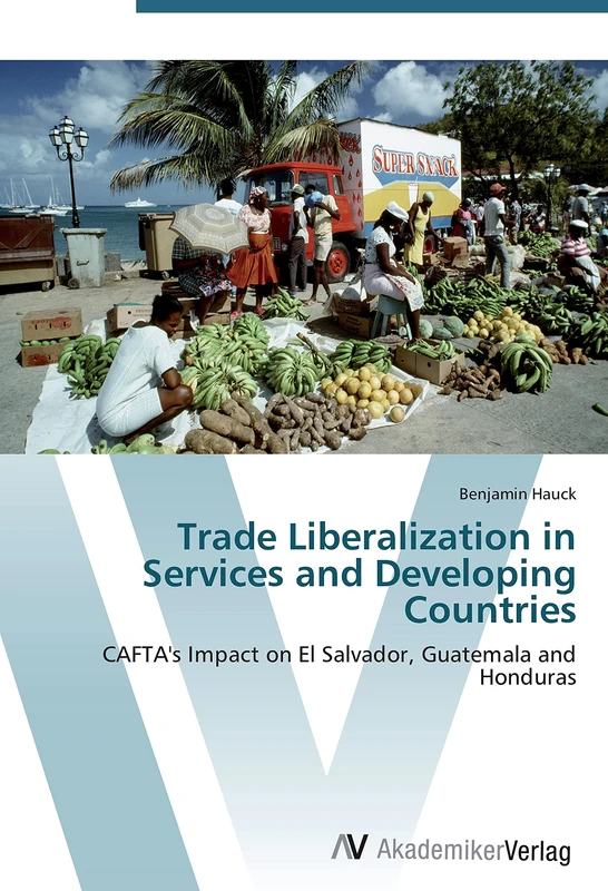 Trade Liberalization in Services and Developing Countries: CAFTA's Impact on El Salvador, Guatemala and Honduras