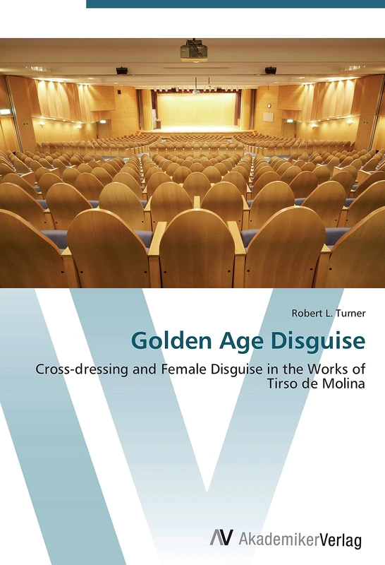 Golden Age Disguise: Cross-dressing and Female Disguise in the Works of Tirso de Molina