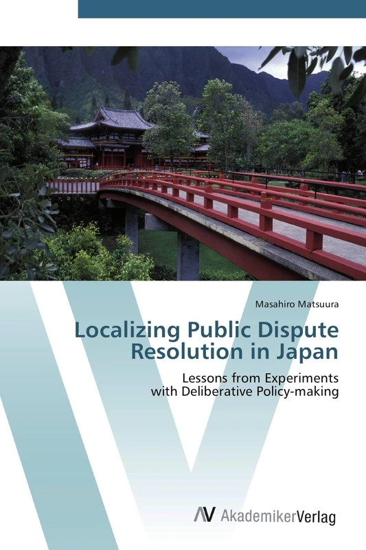 Localizing Public Dispute Resolution in Japan: Lessons from Experiments with Deliberative Policy-making