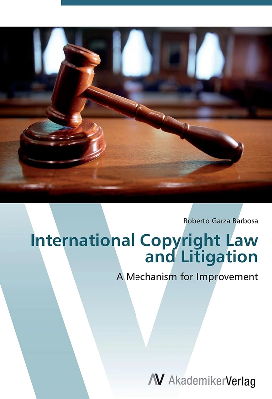 International Copyright Law and Litigation: A Mechanism for Improvement