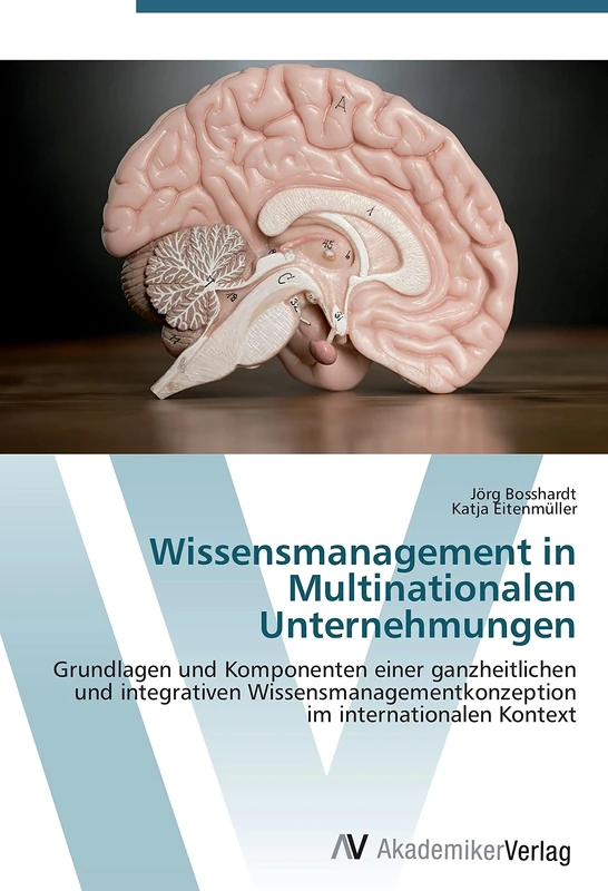 Wissensmanagement in Multinationalen Unternehmungen: Grundlagen und Komponenten einer ganzheitlichen und integrativen Wissensmanagementkonzeption im internationalen Kontext