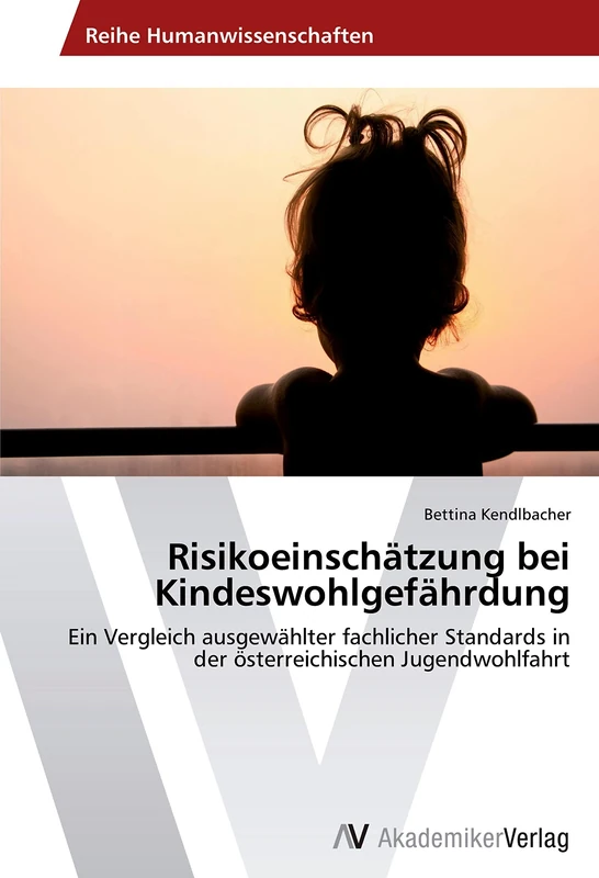 Risikoeinschätzung bei Kindeswohlgefährdung: Ein Vergleich ausgewählter fachlicher Standards in der österreichischen Jugendwohlfahrt - Image 1