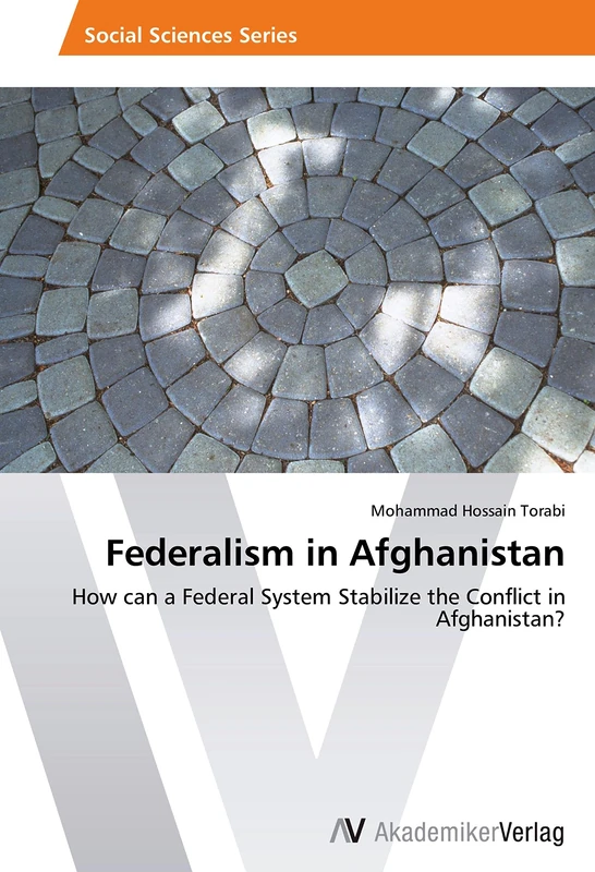 Federalism in Afghanistan: How can a Federal System Stabilize the Conflict in Afghanistan?
