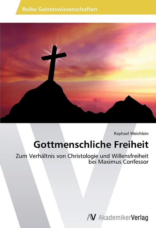 Gottmenschliche Freiheit: Zum Verhältnis von Christologie und Willensfreiheit bei Maximus Confessor