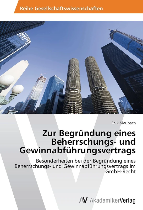 Zur Begründung eines Beherrschungs- und Gewinnabführungsvertrags: Besonderheiten bei der Begründung eines Beherrschungs- und Gewinnabführungsvertrags im GmbH-Recht