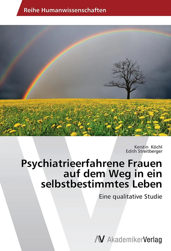 Psychiatrieerfahrene Frauen auf dem Weg in ein selbstbestimmtes Leben: Eine qualitative Studie