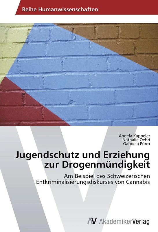 Jugendschutz und Erziehung zur Drogenmündigkeit: Am Beispiel des Schweizerischen Entkriminalisierungsdiskurses von Cannabis