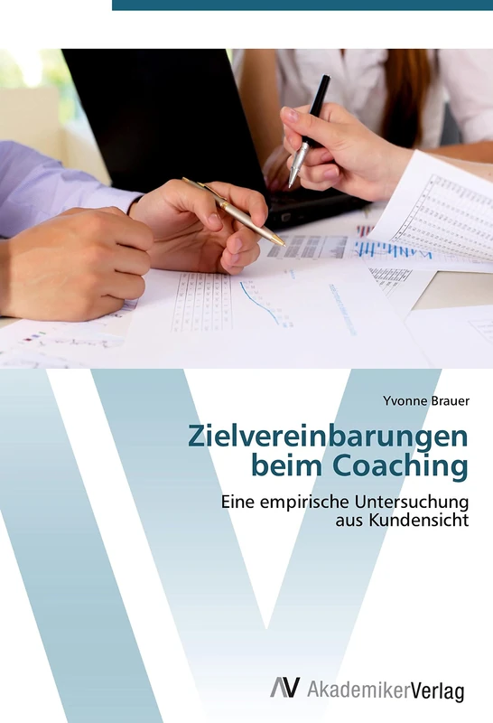 Zielvereinbarungen beim Coaching: Eine empirische Untersuchung aus Kundensicht