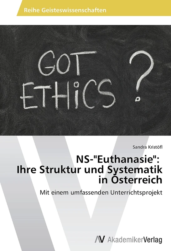 NS-"Euthanasie": Ihre Struktur und Systematik in Österreich: Mit einem umfassenden Unterrichtsprojekt