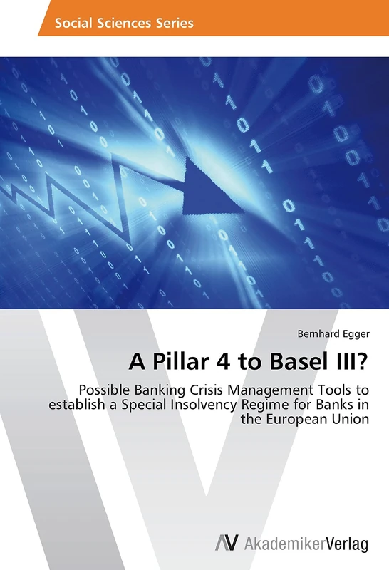 A Pillar 4 to Basel III?: Possible Banking Crisis Management Tools to establish a Special Insolvency Regime for Banks in the European Union - Image 1