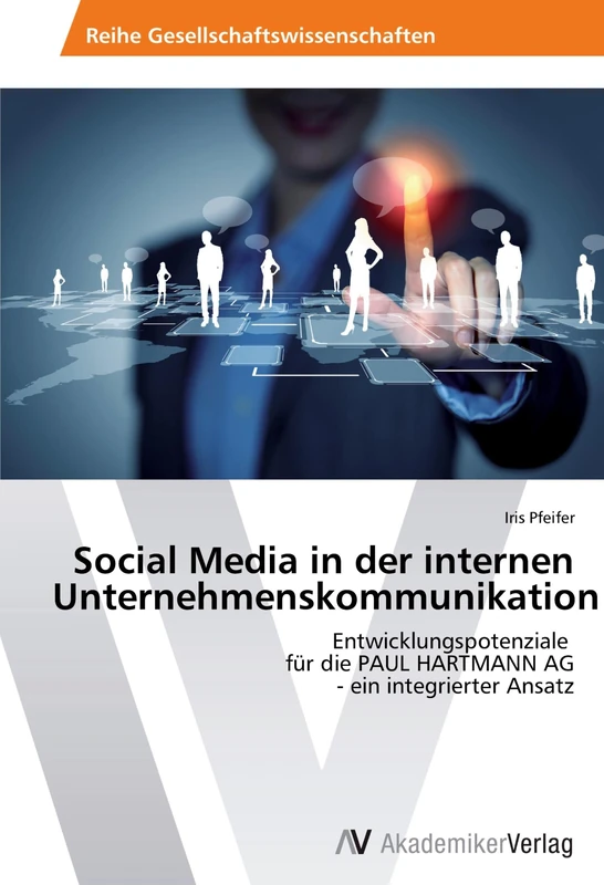 Social Media in der internen Unternehmenskommunikation: Entwicklungspotenziale für die PAUL HARTMANN AG - ein integrierter Ansatz