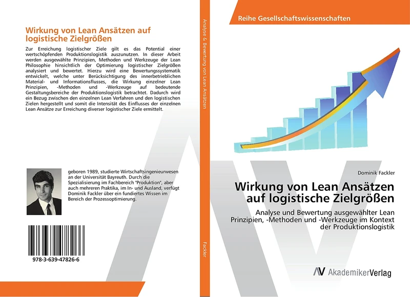 Wirkung von Lean Ansätzen auf logistische Zielgrößen: Analyse und Bewertung ausgewählter Lean Prinzipien, -Methoden und -Werkzeuge im Kontext der Produktionslogistik
