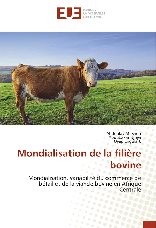Mondialisation de la filière bovine: Mondialisation, variabilité du commerce de bétail et de la viande bovine en Afrique Centrale