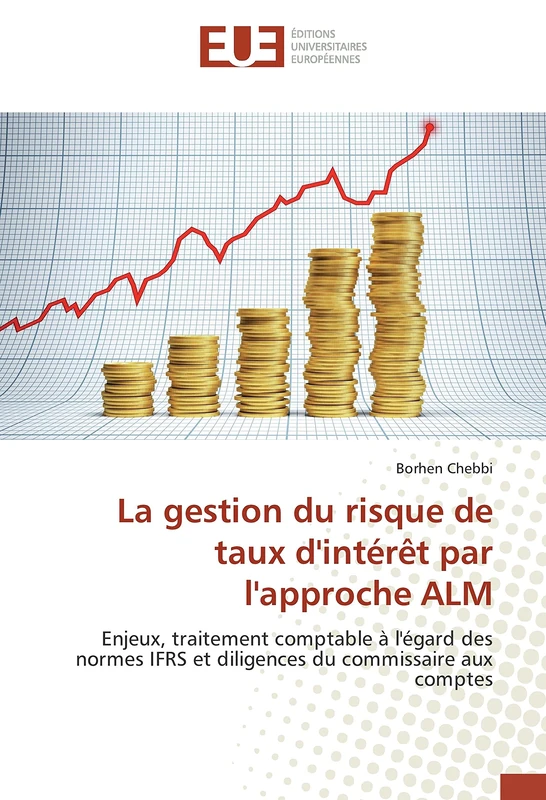 La gestion du risque de taux d'intérêt par l'approche ALM: Enjeux, traitement comptable à l'égard des normes IFRS et diligences du commissaire aux comptes