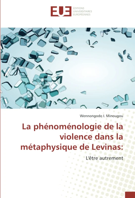 La phénoménologie de la violence dans la métaphysique de Levinas:: L'être autrement
