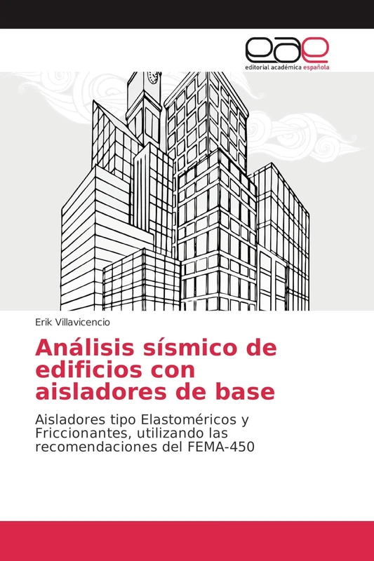 Análisis sísmico de edificios con aisladores de base: Aisladores tipo Elastoméricos y Friccionantes, utilizando las recomendaciones del FEMA-450