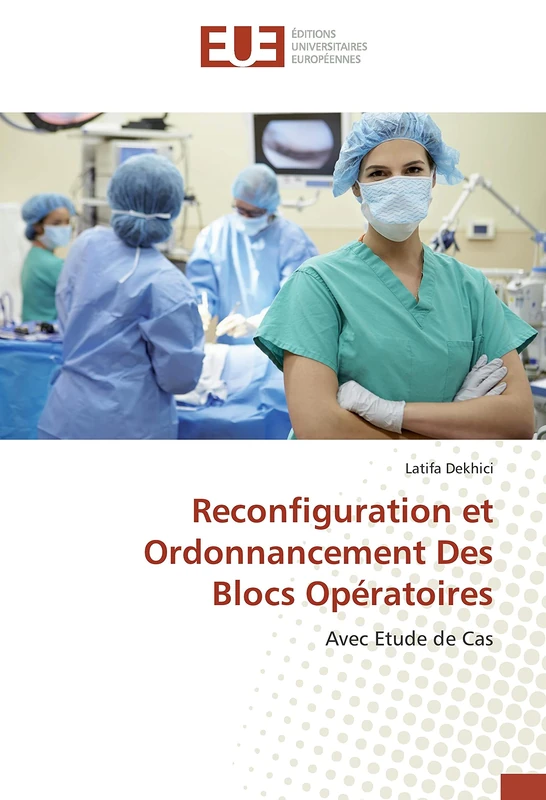 Reconfiguration et Ordonnancement Des Blocs Opératoires: Avec Etude de Cas