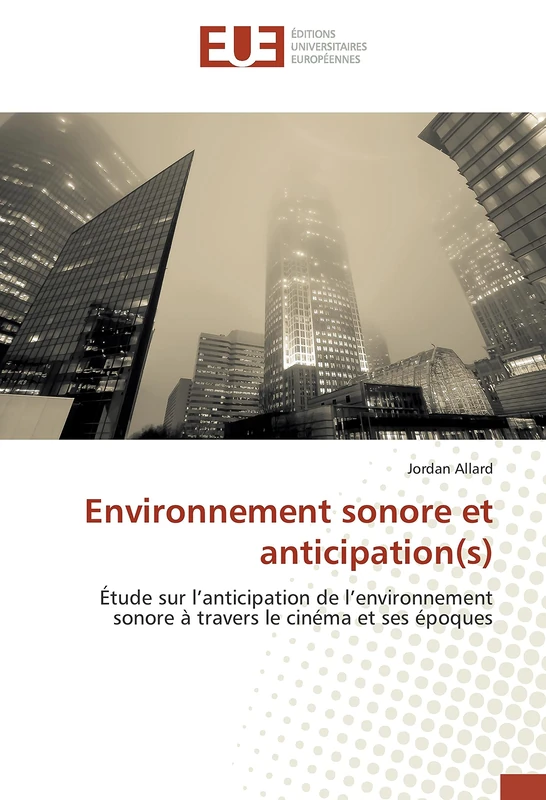 Environnement sonore et anticipation(s): Étude sur l’anticipation de l’environnement sonore à travers le cinéma et ses époques