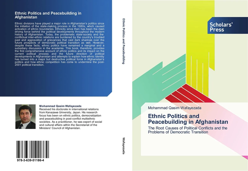 Ethnic Politics and Peacebuilding in Afghanistan: The Root Causes of Political Conflicts and the Problems of Democratic Transition