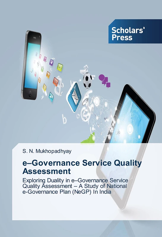 e–Governance Service Quality Assessment: Exploring Duality in e–Governance Service Quality Assessment – A Study of National e-Governance Plan (NeGP) In India