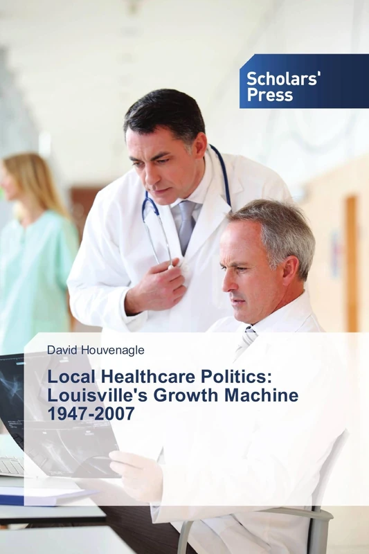 Local Healthcare Politics: Louisville's Growth Machine 1947-2007 - Image 1