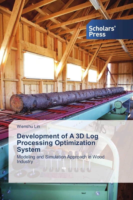 Development of A 3D Log Processing Optimization System: Modeling and Simulation Approach in Wood Industry