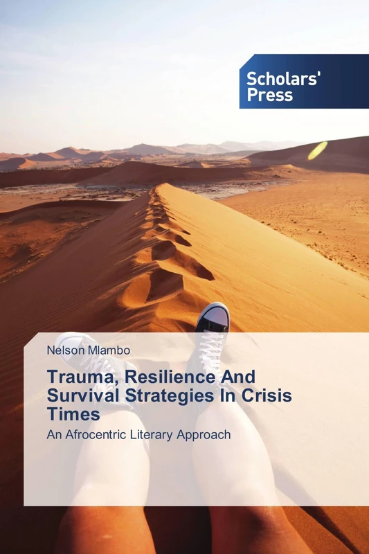 Trauma, Resilience And Survival Strategies In Crisis Times: An Afrocentric Literary Approach
