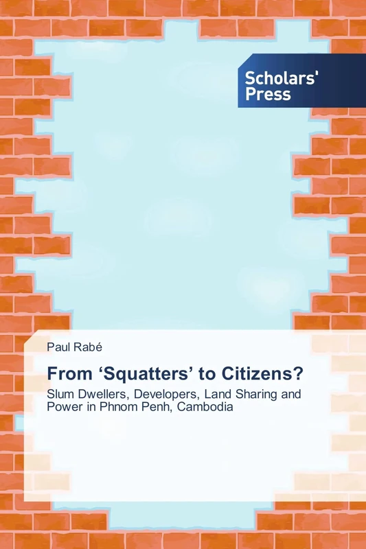 From ‘Squatters’ to Citizens?: Slum Dwellers, Developers, Land Sharing and Power in Phnom Penh, Cambodia