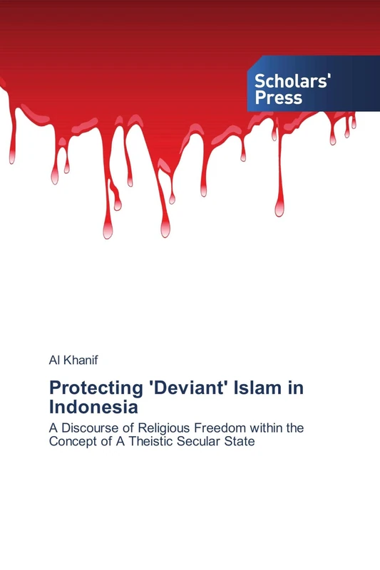 Protecting 'Deviant' Islam in Indonesia: A Discourse of Religious Freedom within the Concept of A Theistic Secular State