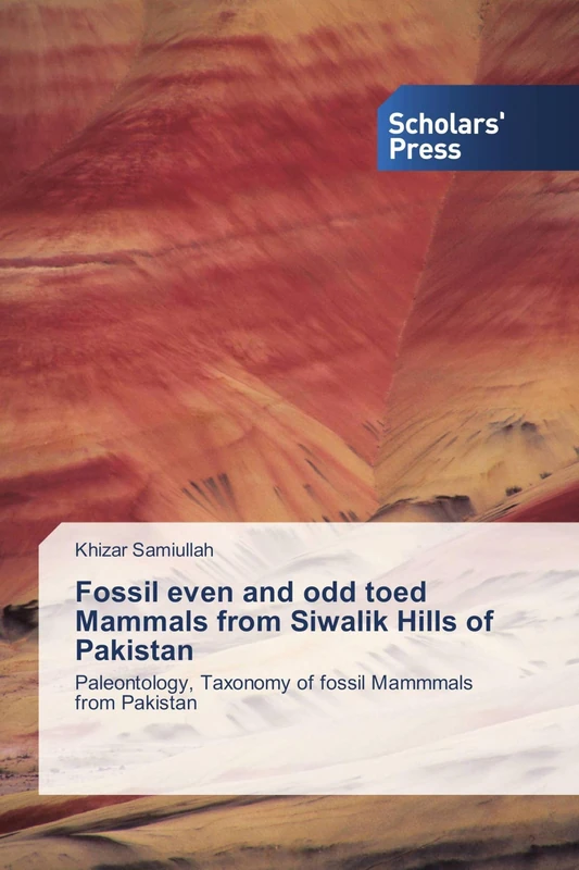Fossil even and odd toed Mammals from Siwalik Hills of Pakistan: Paleontology, Taxonomy of fossil Mammmals from Pakistan