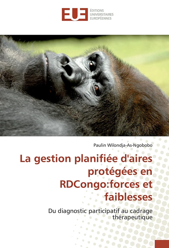 La gestion planifiée d'aires protégées en RDCongo:forces et faiblesses: Du diagnostic participatif au cadrage thérapeutique