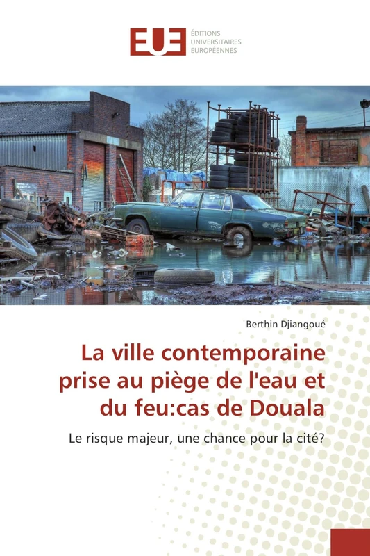 La ville contemporaine prise au piège de l'eau et du feu:cas de Douala: Le risque majeur, une chance pour la cité?