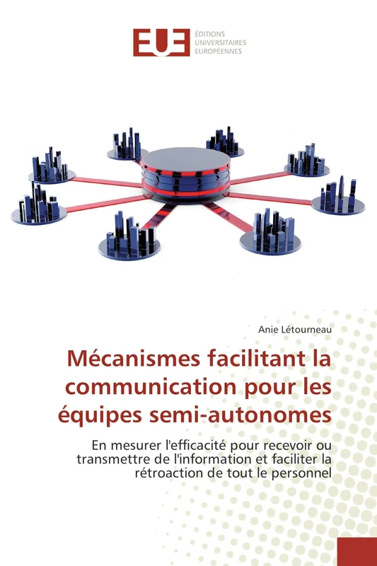 Mécanismes facilitant la communication pour les équipes semi-autonomes: En mesurer l'efficacité pour recevoir ou transmettre de l'information et faciliter la rétroaction de tout le personnel