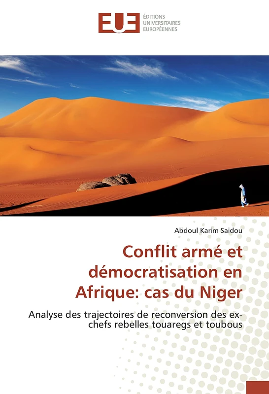 Conflit armé et démocratisation en Afrique: cas du Niger: Analyse des trajectoires de reconversion des ex-chefs rebelles touaregs et toubous