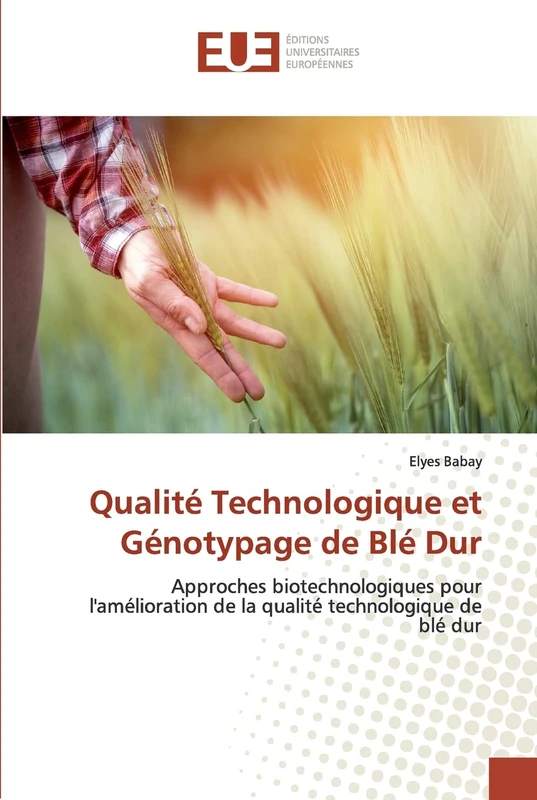 Qualité Technologique et Génotypage de Blé Dur: Approches biotechnologiques pour l'amélioration de la qualité technologique de blé dur