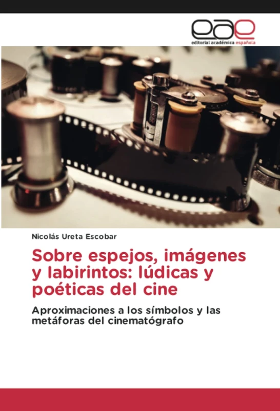 Sobre espejos, imágenes y Iabirintos: lúdicas y poéticas del cine: Aproximaciones a los símbolos y las metáforas del cinematógrafo