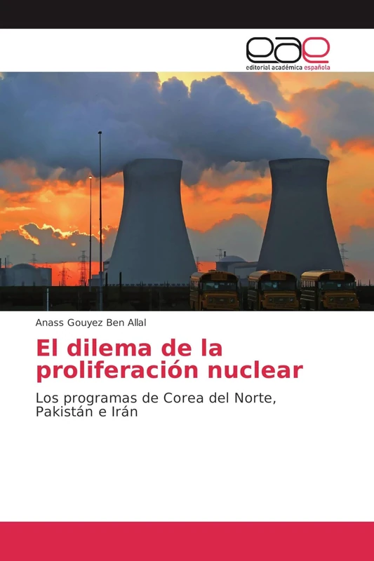 El dilema de la proliferación nuclear: Los programas de Corea del Norte, Pakistán e Irán