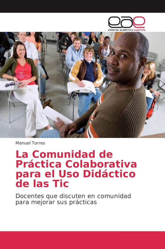 La Comunidad de Práctica Colaborativa para el Uso Didáctico de las Tic: Docentes que discuten en comunidad para mejorar sus prácticas